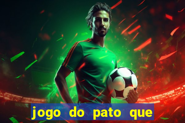 jogo do pato que ganha dinheiro